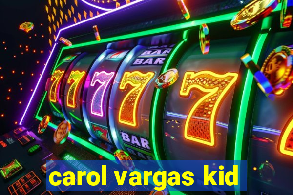 carol vargas kid